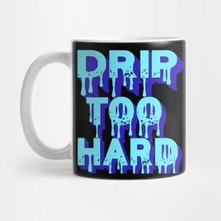 Drip Too Hard Mug